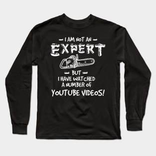 Im Not an Expert Chainsaw Tshirt Long Sleeve T-Shirt